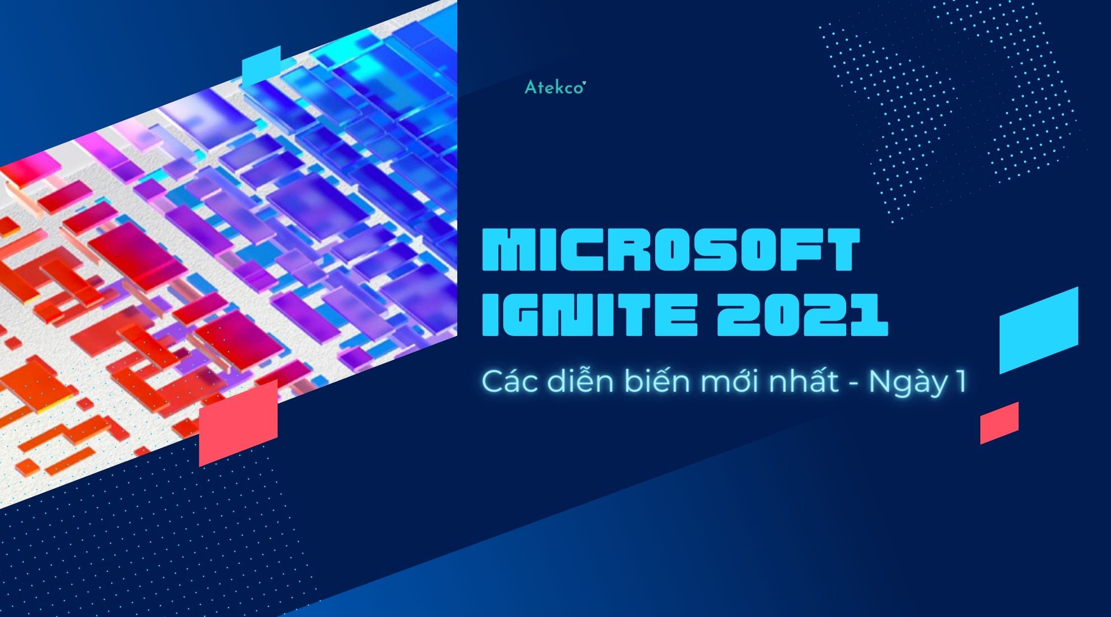 Tóm tắt nhanh diễn biến mới nhất tại Microsoft Ignite 2021 Atekco
